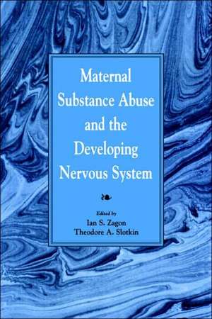 Maternal Substance Abuse and the Developing Nervous System de Ian S. Zagon