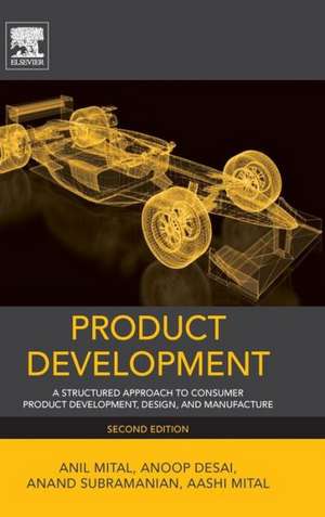 Product Development: A Structured Approach to Consumer Product Development, Design, and Manufacture de Anil Mital