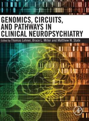 Genomics, Circuits, and Pathways in Clinical Neuropsychiatry de Thomas Lehner