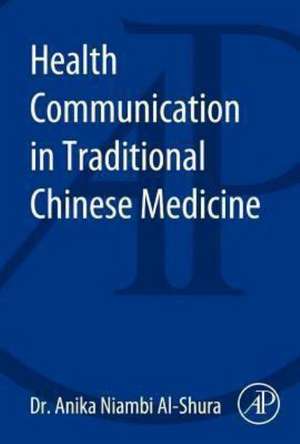 Health Communication in Traditional Chinese Medicine de Anika Niambi Al-Shura