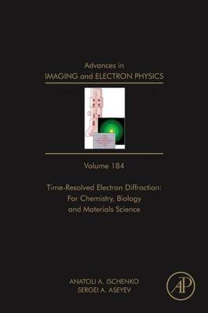 Advances in Imaging and Electron Physics: Time Resolved Electron Diffraction: For Chemistry, Biology And Material Science de Peter W. Hawkes