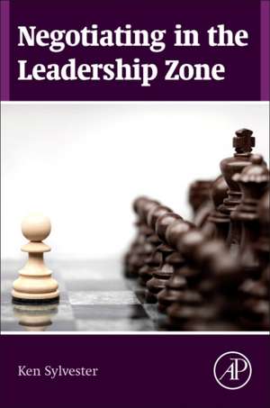 Negotiating in the Leadership Zone de Ken Sylvester