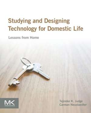 Studying and Designing Technology for Domestic Life: Lessons from Home de Tejinder K. Judge