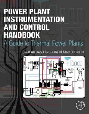 Power Plant Instrumentation and Control Handbook: A Guide to Thermal Power Plants de Swapan Basu