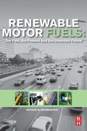 Renewable Motor Fuels: The Past, the Present and the Uncertain Future de Arthur M. Brownstein