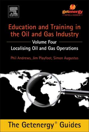 Education and Training for the Oil and Gas Industry: Localising Oil and Gas Operations de Phil Andrews