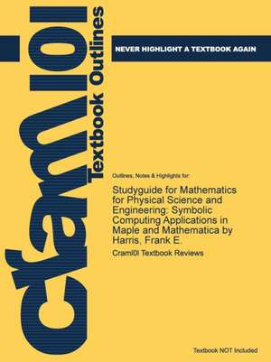 Mathematics for Physical Science and Engineering: Symbolic Computing Applications in Maple and Mathematica de Frank E. Harris