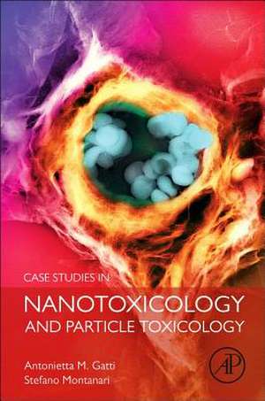 Case Studies in Nanotoxicology and Particle Toxicology de Antonietta M Gatti