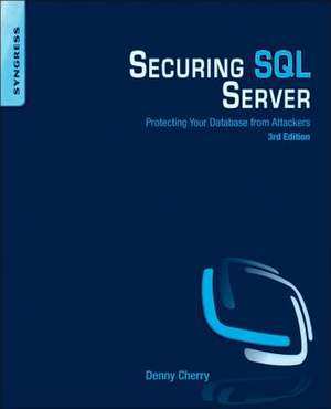 Securing SQL Server: Protecting Your Database from Attackers de Denny Cherry