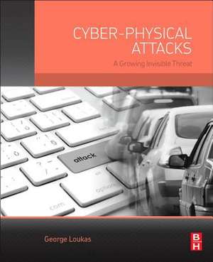 Cyber-Physical Attacks: A Growing Invisible Threat de George Loukas