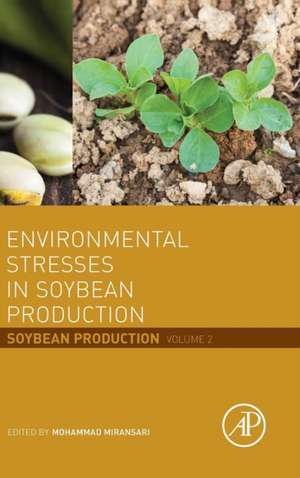 Environmental Stresses in Soybean Production: Soybean Production Volume 2 de Mohammad Miransari