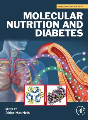 Molecular Nutrition and Diabetes: A Volume in the Molecular Nutrition Series de Didac Mauricio