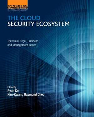 The Cloud Security Ecosystem: Technical, Legal, Business and Management Issues de Raymond Choo