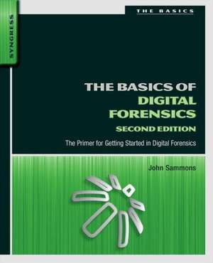 The Basics of Digital Forensics: The Primer for Getting Started in Digital Forensics de John Sammons