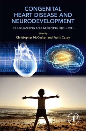 Congenital Heart Disease and Neurodevelopment: Understanding and Improving Outcomes de Christopher McCusker