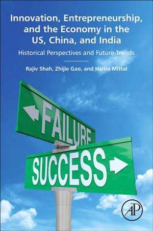 Innovation, Entrepreneurship, and the Economy in the US, China, and India: Historical Perspectives and Future Trends de Rajiv Shah