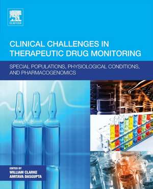 Clinical Challenges in Therapeutic Drug Monitoring: Special Populations, Physiological Conditions and Pharmacogenomics de William Clarke