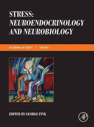 Stress: Neuroendocrinology and Neurobiology: Handbook of Stress Series, Volume 2 de George Fink