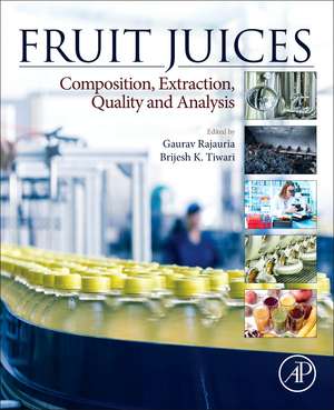 Fruit Juices: Extraction, Composition, Quality and Analysis de Gaurav Rajauria