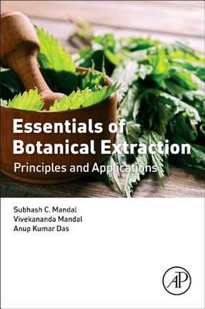 Essentials of Botanical Extraction: Principles and Applications de Subhash C. Mandal