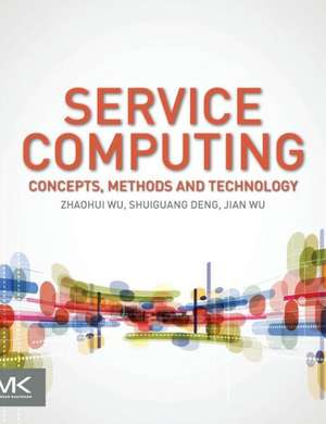 Service Computing: Concept, Method and Technology de Zhaohui Wu