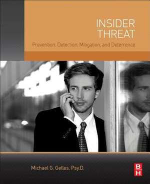 Insider Threat: Prevention, Detection, Mitigation, and Deterrence de Michael G. Gelles