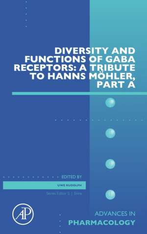 Diversity and Functions of GABA Receptors: A Tribute to Hanns Möhler, Part A de Uwe Rudolph