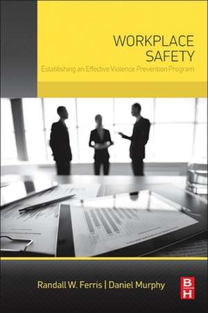 Workplace Safety: Establishing an Effective Violence Prevention Program de Randall W. Ferris