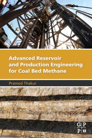 Advanced Reservoir and Production Engineering for Coal Bed Methane de Pramod Thakur