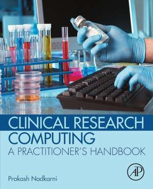 Clinical Research Computing: A Practitioner's Handbook de Prakash Nadkarni