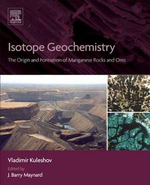 Isotope Geochemistry: The Origin and Formation of Manganese Rocks and Ores de Vladimir Kuleshov