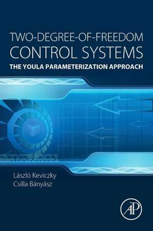 Two-Degree-of-Freedom Control Systems: The Youla Parameterization Approach de László Kevickzy