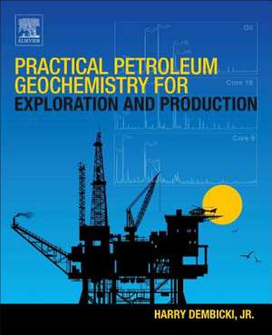 Practical Petroleum Geochemistry for Exploration and Production de Harry Dembicki