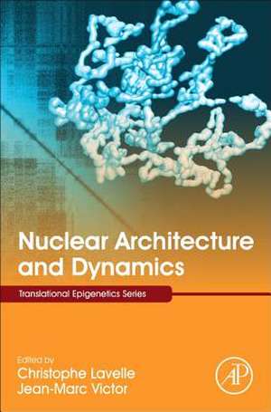 Nuclear Architecture and Dynamics de Christophe Lavelle