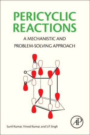 Pericyclic Reactions: A Mechanistic and Problem-Solving Approach de Sunil Kumar