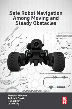 Safe Robot Navigation Among Moving and Steady Obstacles de Andrey V. Savkin