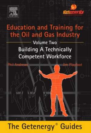 Education and Training for the Oil and Gas Industry: Building A Technically Competent Workforce [CUSTOM] de Phil Andrews