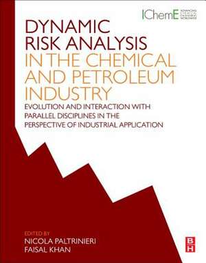 Dynamic Risk Analysis in the Chemical and Petroleum Industry: Evolution and Interaction with Parallel Disciplines in the Perspective of Industrial Application de Nicola Paltrinieri