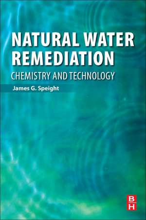 Natural Water Remediation: Chemistry and Technology de James G. Speight