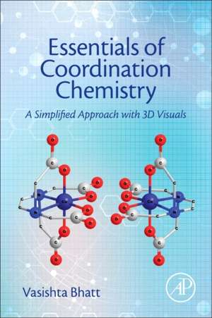 Essentials of Coordination Chemistry: A Simplified Approach with 3D Visuals de Vasishta Bhatt