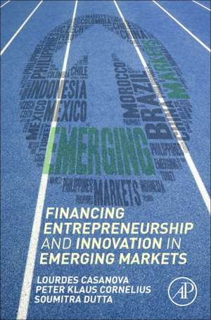 Financing Entrepreneurship and Innovation in Emerging Markets de Lourdes Casanova