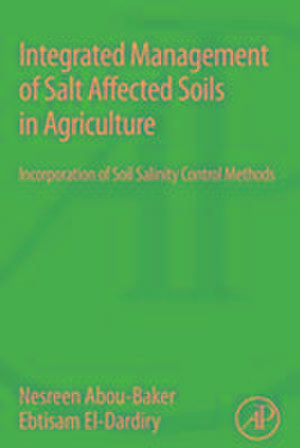 Integrated Management of Salt Affected Soils in Agriculture: Incorporation of Soil Salinity Control Methods de Nesreen Houssein Ahmen Abou-Baker