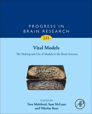 Vital Models: The Making and Use of Models in the Brain Sciences de Tara Mahfoud