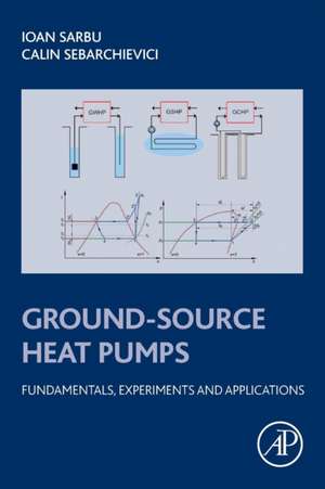 Ground-Source Heat Pumps: Fundamentals, Experiments and Applications de Ioan Sarbu