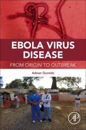 Ebola Virus Disease: From Origin to Outbreak de Adnan I. Qureshi