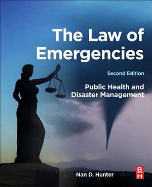 The Law of Emergencies: Public Health and Disaster Management de Nan D. Hunter