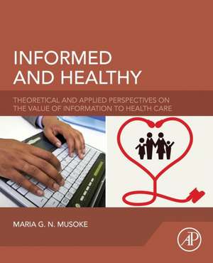 Informed and Healthy: Theoretical and Applied Perspectives on the Value of Information to Health Care de Maria G. N. Musoke