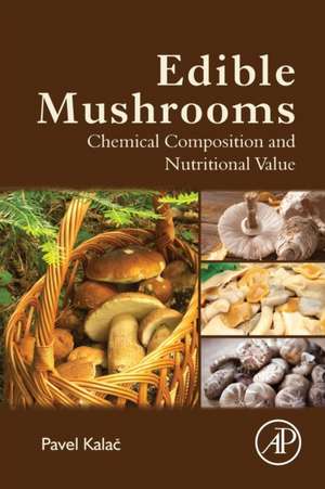 Edible Mushrooms: Chemical Composition and Nutritional Value de Pavel Kalac