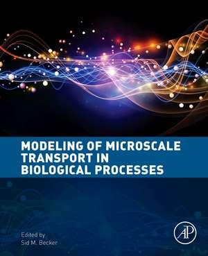 Modeling of Microscale Transport in Biological Processes de Sid M. Becker