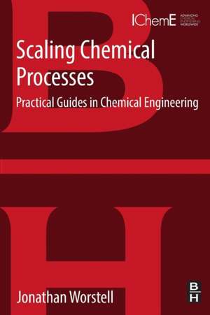 Scaling Chemical Processes: Practical Guides in Chemical Engineering de Jonathan Worstell